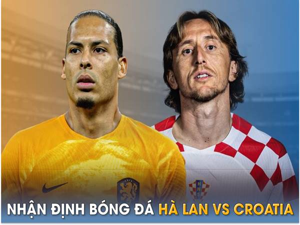 Nhận định kèo Hà Lan vs Croatia, 01h45 ngày 15/6