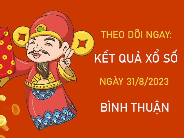 Thống kê XSBTH 31/8/2023 chốt số Bình Thuận siêu chuẩn